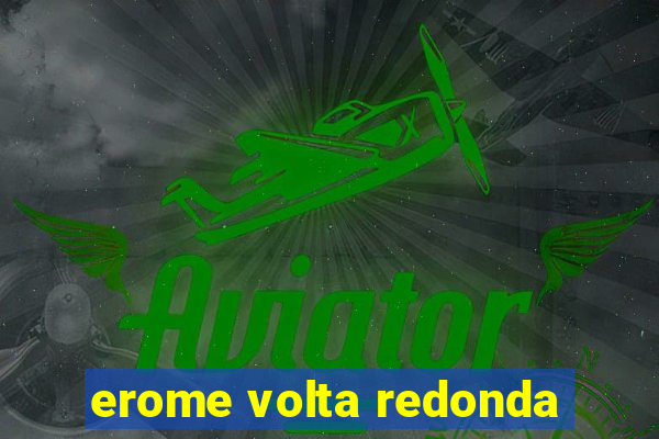 erome volta redonda